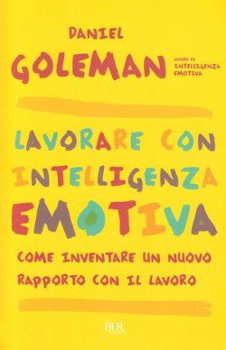 Lavorare con intelligenza emotiva di Daniel Goleman