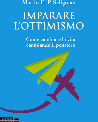 Imparare l’ottimismo di Martin Seligman: essere ottimisti è la scelta giusta?